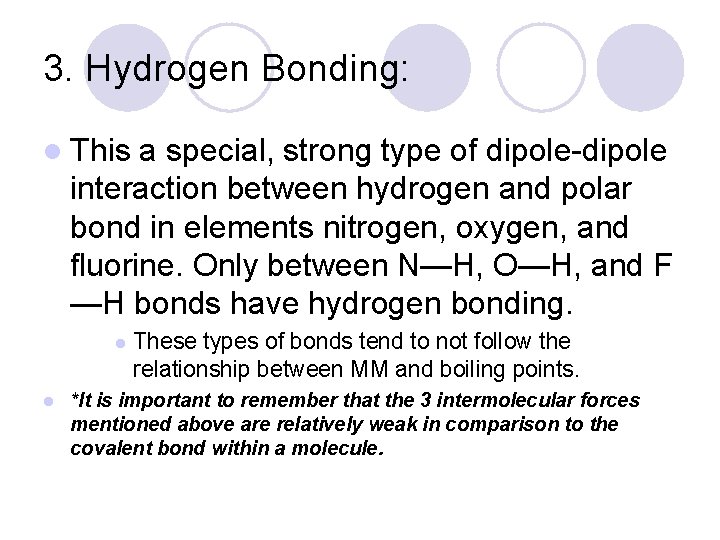 3. Hydrogen Bonding: l This a special, strong type of dipole-dipole interaction between hydrogen