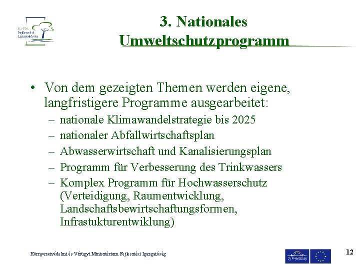 3. Nationales Umweltschutzprogramm • Von dem gezeigten Themen werden eigene, langfristigere Programme ausgearbeitet: –