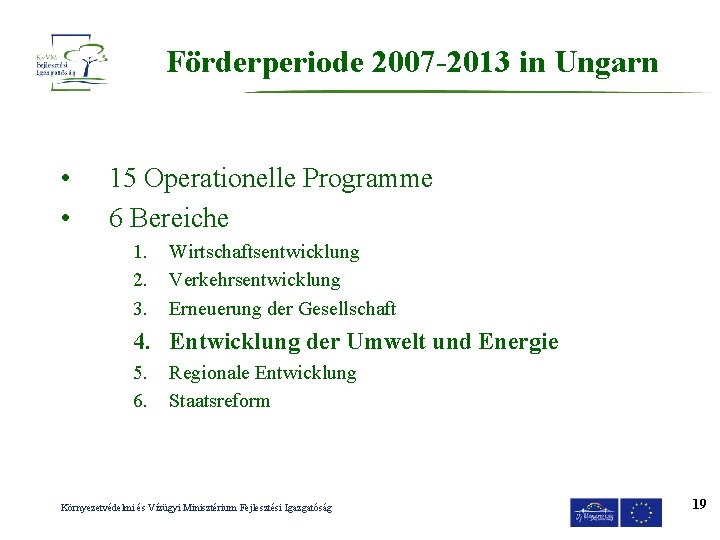 Förderperiode 2007 -2013 in Ungarn • • 15 Operationelle Programme 6 Bereiche 1. 2.