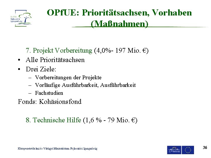 OPf. UE: Prioritätsachsen, Vorhaben (Maßnahmen) 7. Projekt Vorbereitung (4, 0%- 197 Mio. €) •