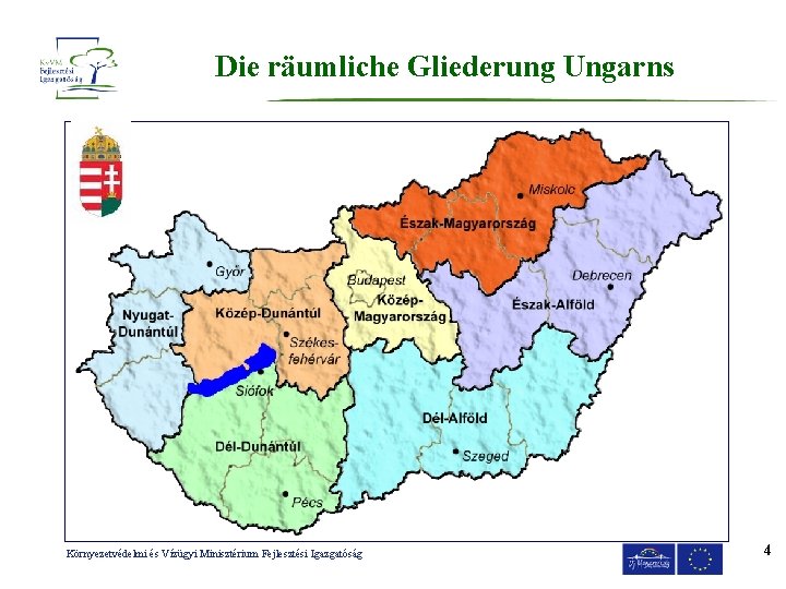 Die räumliche Gliederung Ungarns Környezetvédelmi és Vízügyi Minisztérium Fejlesztési Igazgatóság 4 