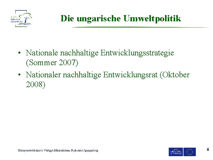 Die ungarische Umweltpolitik • Nationale nachhaltige Entwicklungsstrategie (Sommer 2007) • Nationaler nachhaltige Entwicklungsrat (Oktober