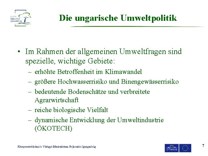 Die ungarische Umweltpolitik • Im Rahmen der allgemeinen Umweltfragen sind spezielle, wichtige Gebiete: –