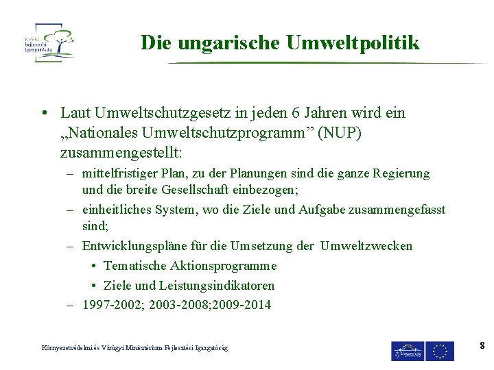 Die ungarische Umweltpolitik • Laut Umweltschutzgesetz in jeden 6 Jahren wird ein „Nationales Umweltschutzprogramm”