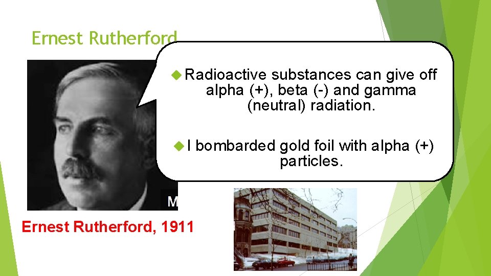 Ernest Rutherford Radioactive substances can give off alpha (+), beta (-) and gamma (neutral)