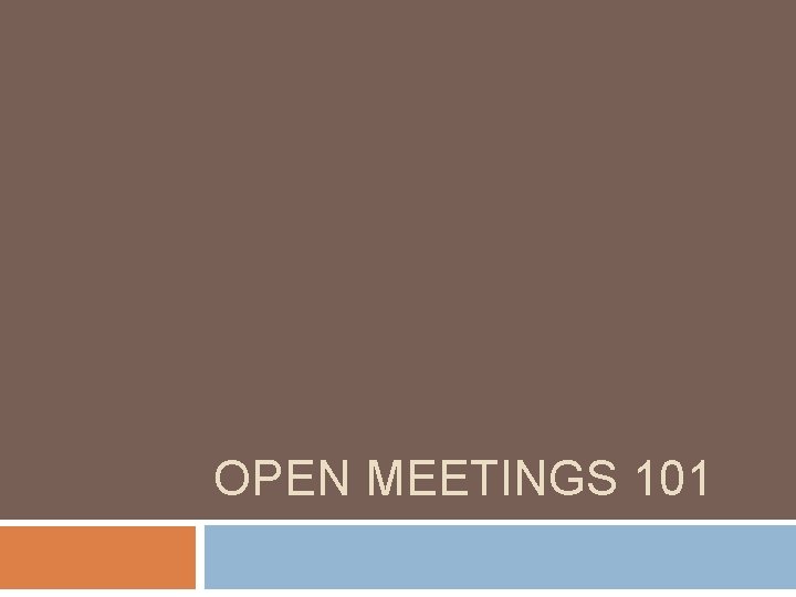 OPEN MEETINGS 101 