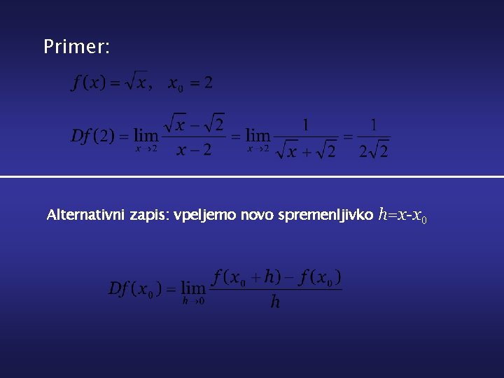 Primer: Alternativni zapis: vpeljemo novo spremenljivko h=x-x 0 
