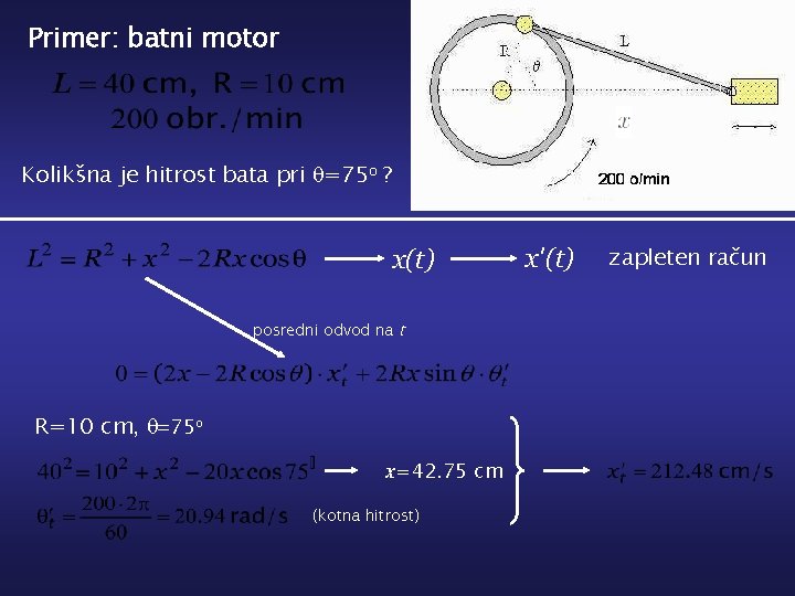 Primer: batni motor Kolikšna je hitrost bata pri q=75 o ? x(t) posredni odvod