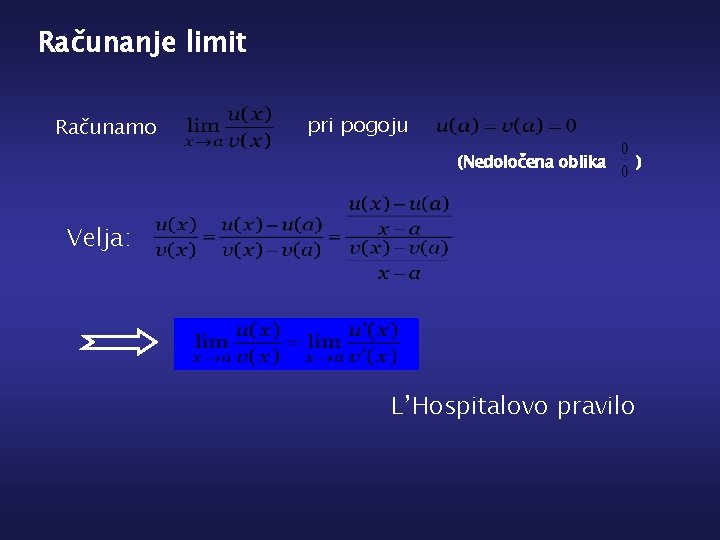 Računanje limit Računamo pri pogoju (Nedoločena oblika Velja: L’Hospitalovo pravilo ) 