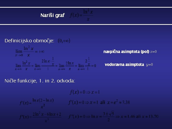 Nariši graf Definicijsko območje: navpična asimptota (pol) x=0 vodoravna asimptota y=0 Ničle funkcije, 1.