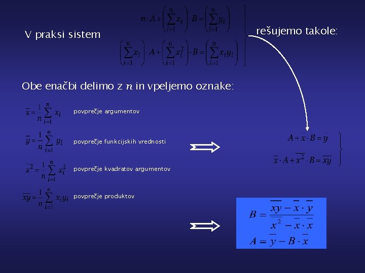 V praksi sistem Obe enačbi delimo z n in vpeljemo oznake: povprečje argumentov povprečje