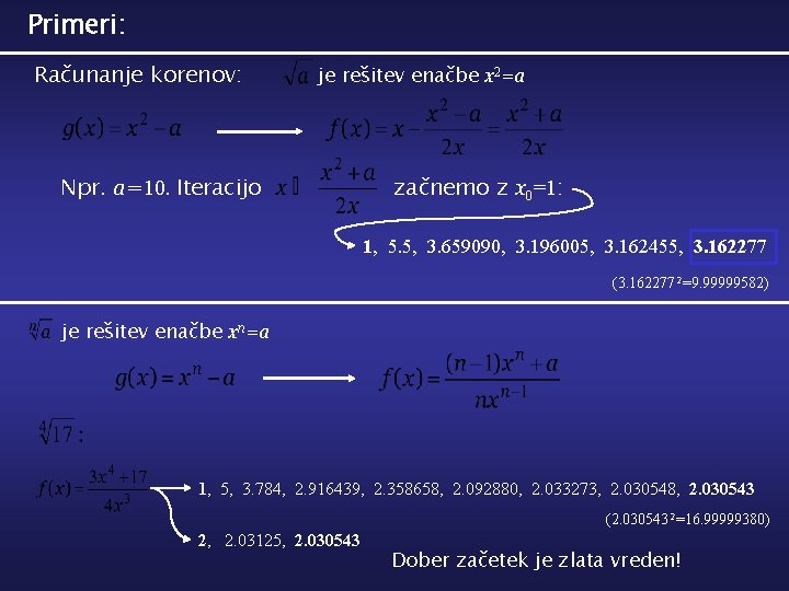 Primeri: Računanje korenov: je rešitev enačbe x 2=a Npr. a=10. Iteracijo začnemo z x