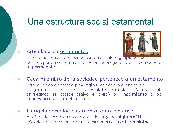 Una estructura social estamental l Articulada en estamentos Un estamento se corresponde con un