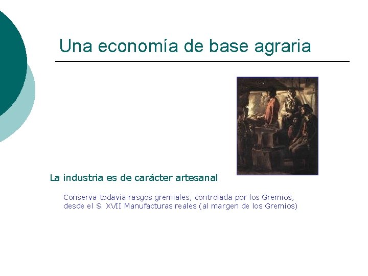 Una economía de base agraria La industria es de carácter artesanal Conserva todavía rasgos