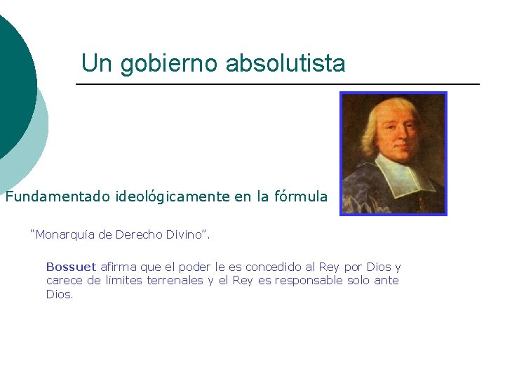 Un gobierno absolutista Fundamentado ideológicamente en la fórmula “Monarquía de Derecho Divino”. Bossuet afirma