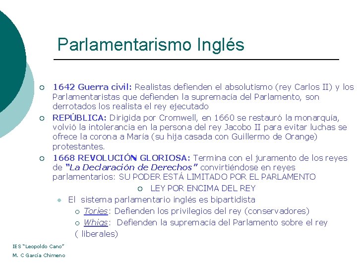 Parlamentarismo Inglés ¡ ¡ ¡ 1642 Guerra civil: Realistas defienden el absolutismo (rey Carlos