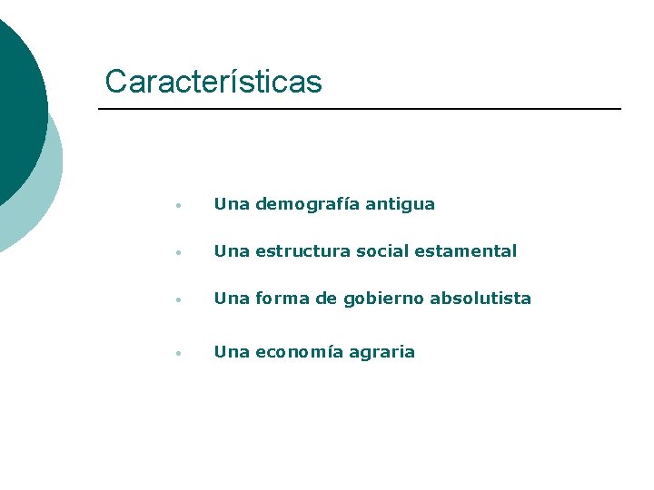 Características • Una demografía antigua • Una estructura social estamental • Una forma de
