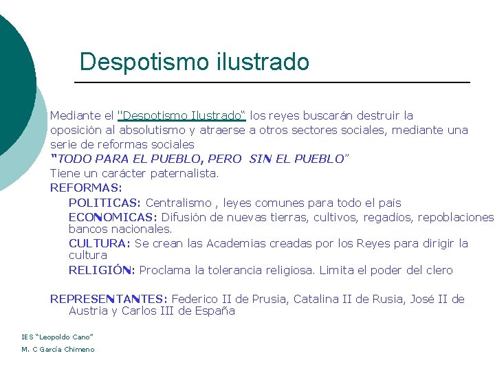 Despotismo ilustrado Mediante el "Despotismo Ilustrado“ los reyes buscarán destruir la oposición al absolutismo