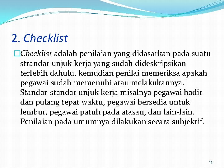 2. Checklist �Checklist adalah penilaian yang didasarkan pada suatu strandar unjuk kerja yang sudah