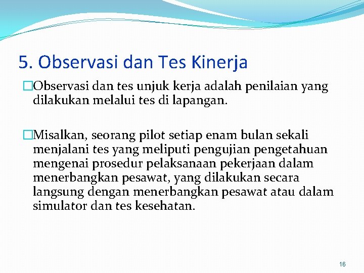 5. Observasi dan Tes Kinerja �Observasi dan tes unjuk kerja adalah penilaian yang dilakukan