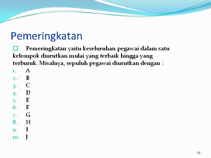 Pemeringkatan � Pemeringkatan yaitu keseluruhan pegawai dalam satu kelompok diurutkan mulai yang terbaik hingga
