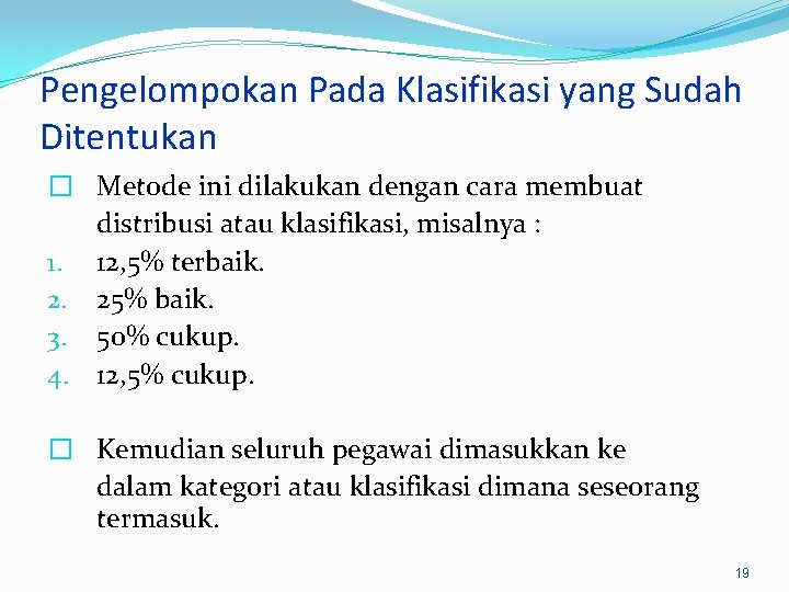 Pengelompokan Pada Klasifikasi yang Sudah Ditentukan � Metode ini dilakukan dengan cara membuat distribusi