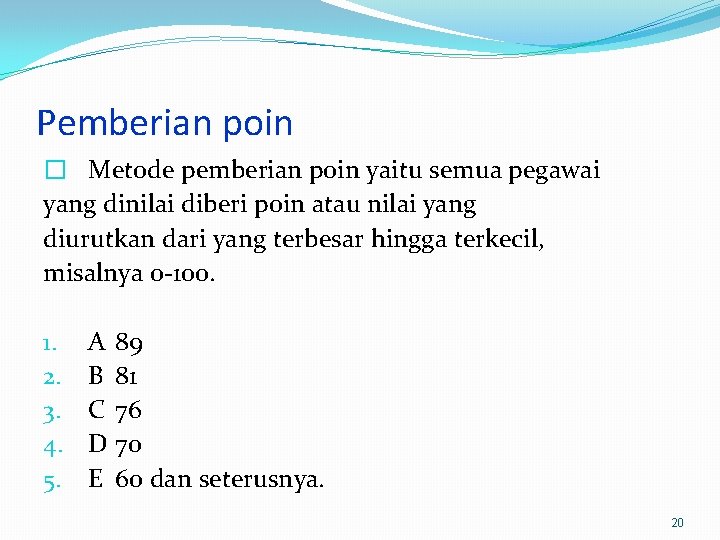 Pemberian poin � Metode pemberian poin yaitu semua pegawai yang dinilai diberi poin atau