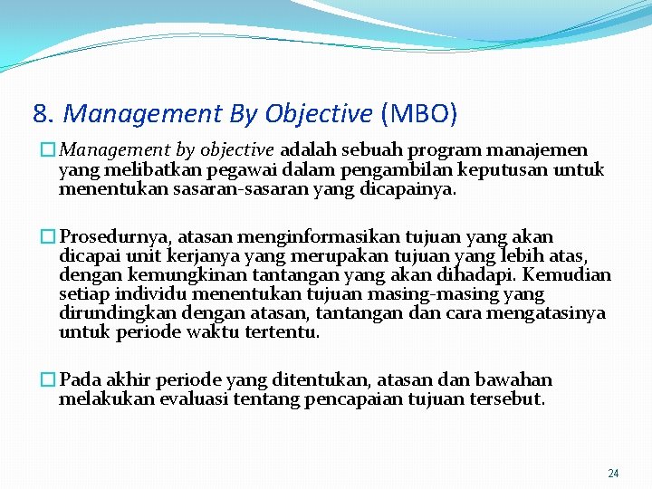 8. Management By Objective (MBO) �Management by objective adalah sebuah program manajemen yang melibatkan