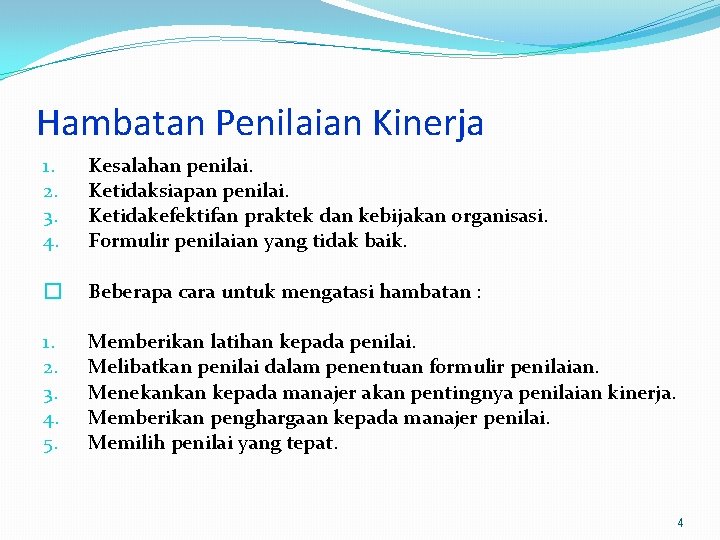 Hambatan Penilaian Kinerja 1. 2. 3. 4. Kesalahan penilai. Ketidaksiapan penilai. Ketidakefektifan praktek dan