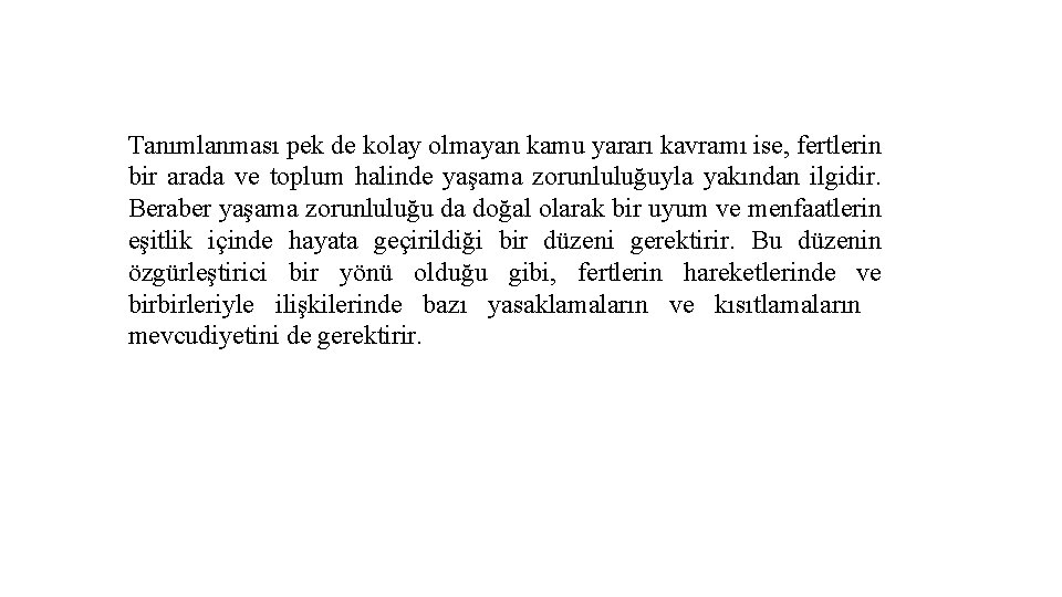 Tanımlanması pek de kolay olmayan kamu yararı kavramı ise, fertlerin bir arada ve toplum