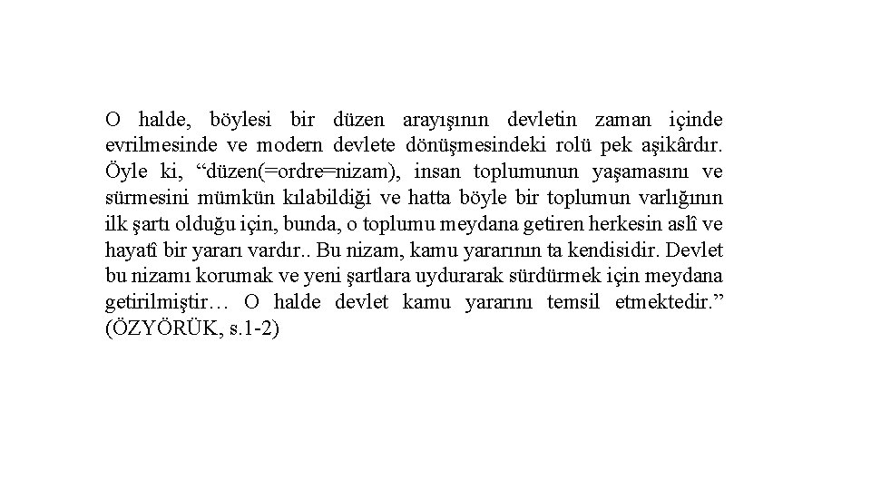 O halde, böylesi bir düzen arayışının devletin zaman içinde evrilmesinde ve modern devlete dönüşmesindeki