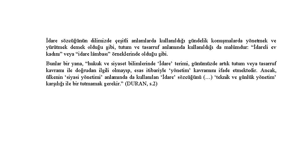 İdare sözcüğünün dilimizde çeşitli anlamlarda kullanıldığı gündelik konuşmalarda yönetmek ve yürütmek demek olduğu gibi,