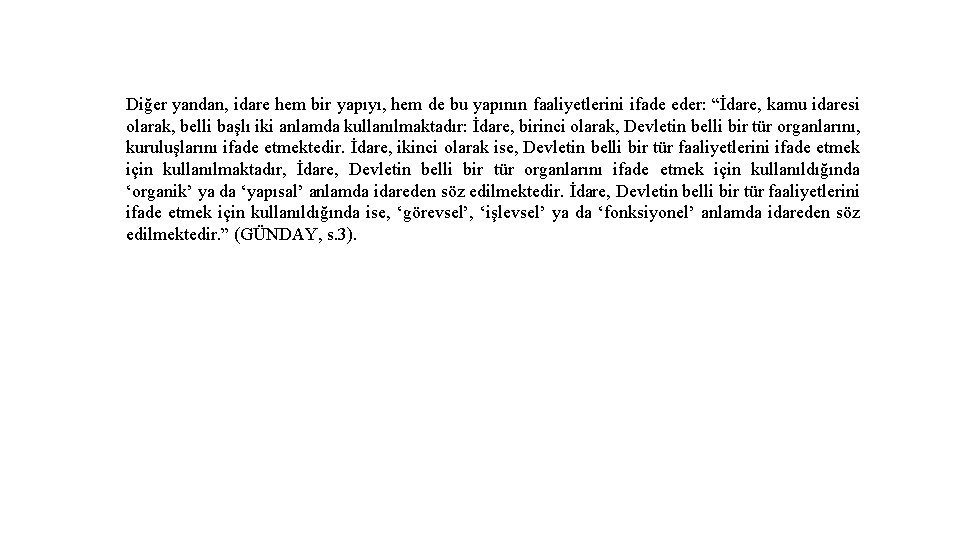 Diğer yandan, idare hem bir yapıyı, hem de bu yapının faaliyetlerini ifade eder: “İdare,
