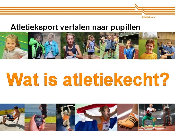 Atletieksport vertalen naar pupillen Wat is atletiekecht? Atletiekunie 