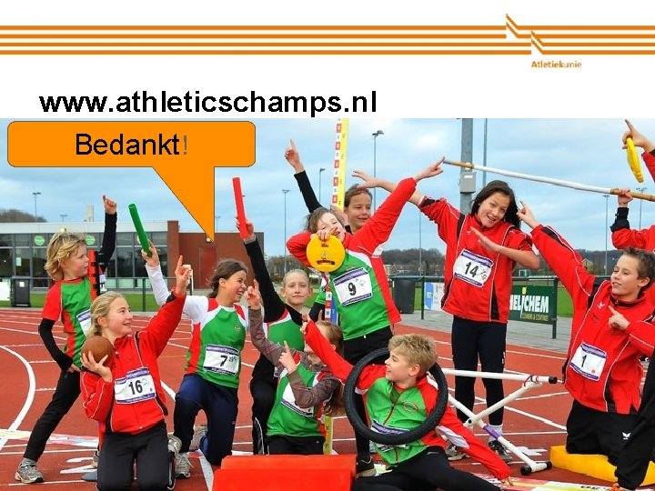 www. athleticschamps. nl Bedankt! Atletiekunie 