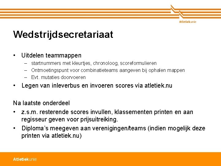 Wedstrijdsecretariaat • Uitdelen teammappen – startnummers met kleurtjes, chronoloog, scoreformulieren – Ontmoetingspunt voor combinatieteams