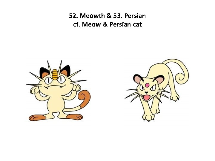 52. Meowth & 53. Persian cf. Meow & Persian cat 