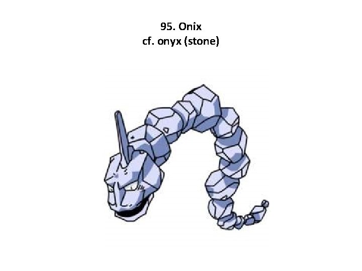 95. Onix cf. onyx (stone) 