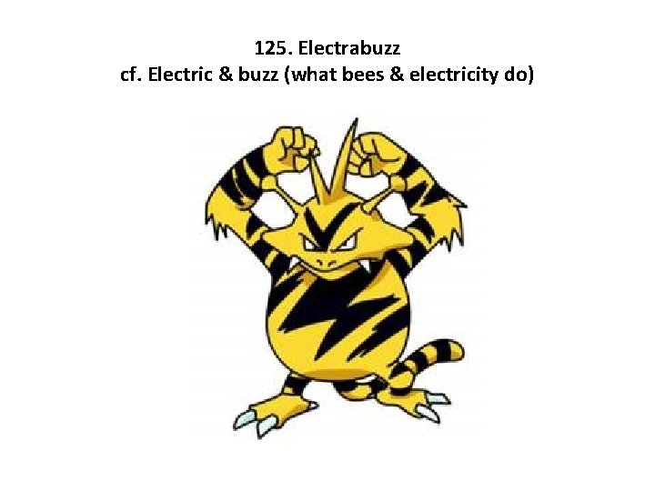 125. Electrabuzz cf. Electric & buzz (what bees & electricity do) 