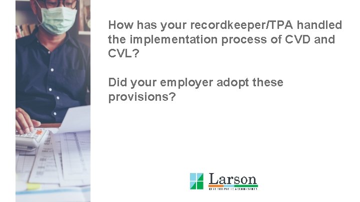 How has your recordkeeper/TPA handled the implementation process of CVD and CVL? Did your