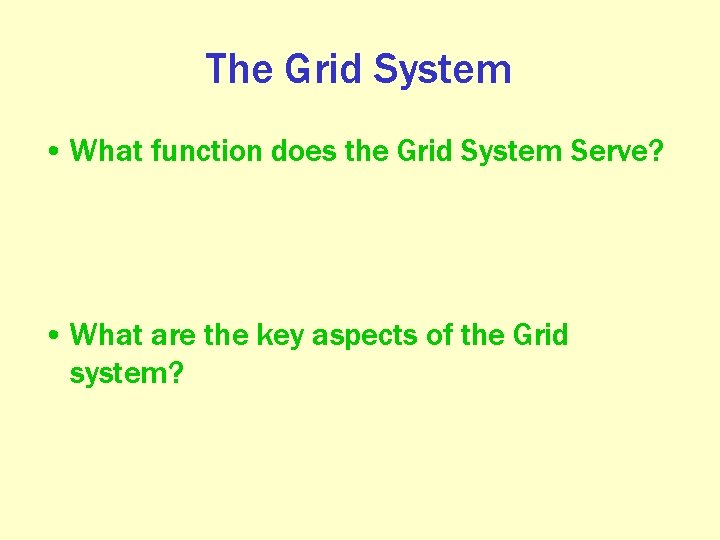 The Grid System • What function does the Grid System Serve? • What are