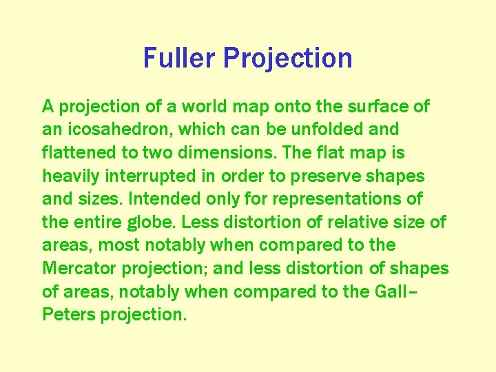 Fuller Projection A projection of a world map onto the surface of an icosahedron,