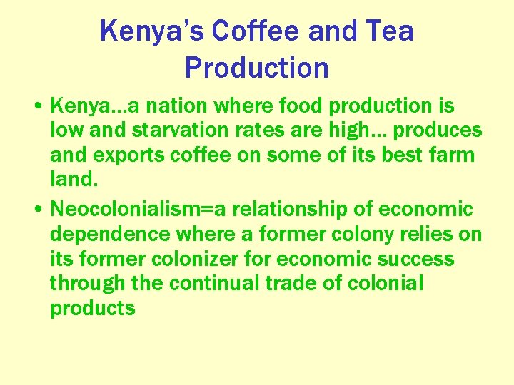 Kenya’s Coffee and Tea Production • Kenya…a nation where food production is low and