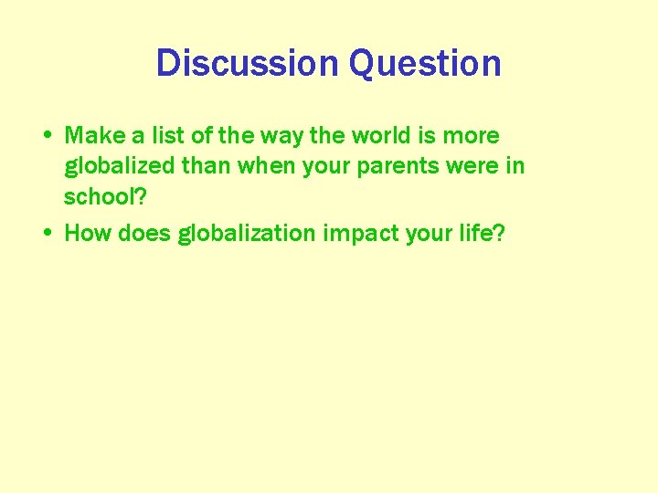 Discussion Question • Make a list of the way the world is more globalized