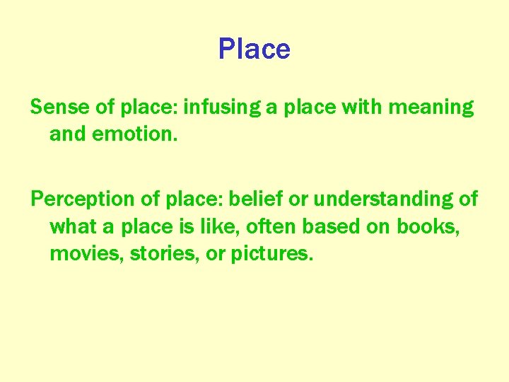 Place Sense of place: infusing a place with meaning and emotion. Perception of place: