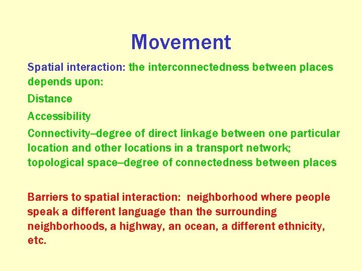 Movement Spatial interaction: the interconnectedness between places depends upon: Distance Accessibility Connectivity--degree of direct