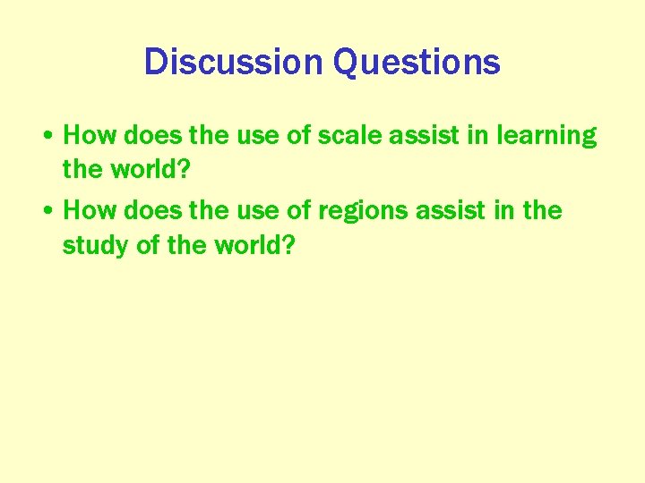 Discussion Questions • How does the use of scale assist in learning the world?