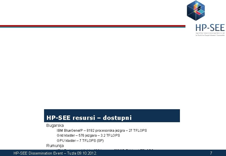 HP-SEE resursi – dostupni Bugarska IBM Blue. Gene/P – 8192 procesorska jezgra – 27