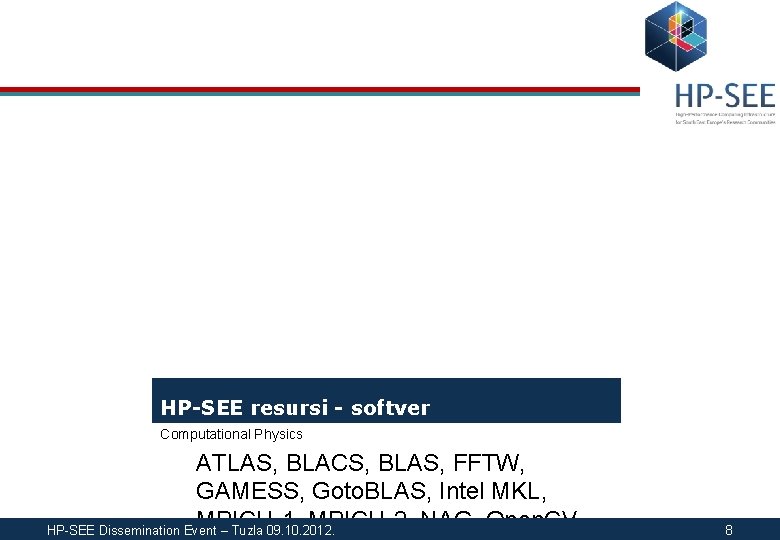 HP-SEE resursi - softver Computational Physics ATLAS, BLACS, BLAS, FFTW, GAMESS, Goto. BLAS, Intel