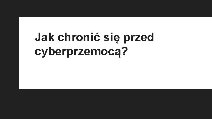 Jak chronić się przed cyberprzemocą? 